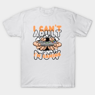 I CAN'T ADULT NOW I'M GAMING T-Shirt